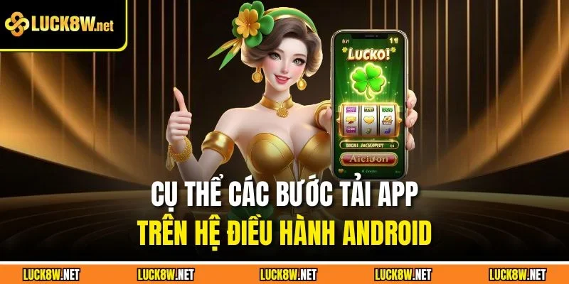 Cụ thể các bước tải app trên hệ điều hành Android