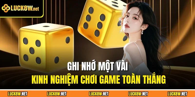 Ghi nhớ một vài kinh nghiệm chơi game toàn thắng
