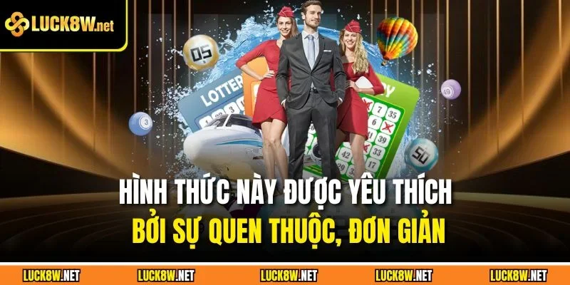 Hình thức này được yêu thích bởi sự quen thuộc, đơn giản