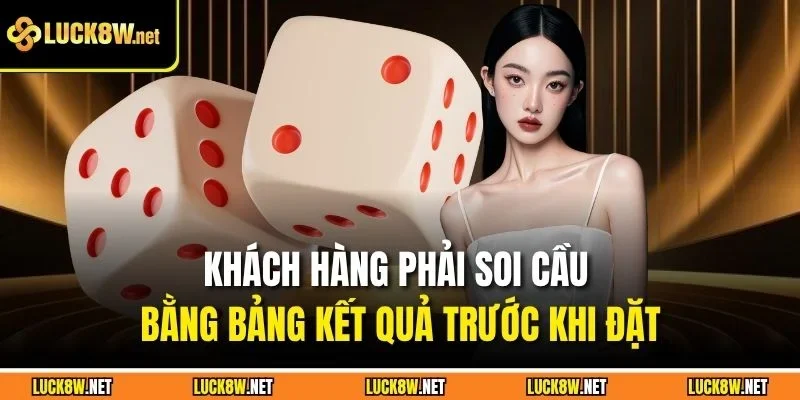 Khách hàng phải soi cầu bằng bảng kết quả trước khi đặt