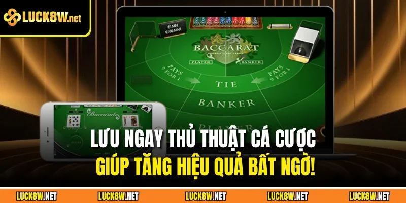 Lưu ngay thủ thuật cá cược giúp tăng hiệu quả bất ngờ