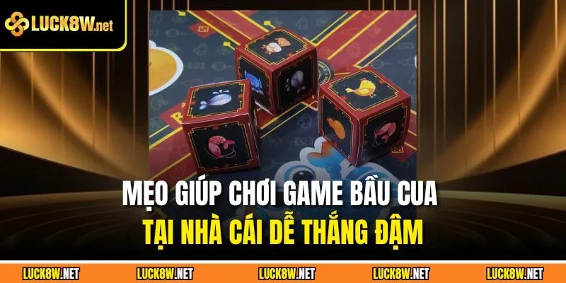 Mẹo giúp chơi game bầu cua tại nhà cái dễ thắng đậm