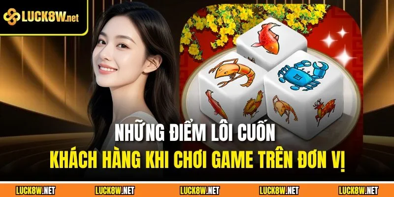 Những điểm lôi cuốn khách hàng khi chơi game trên đơn vị