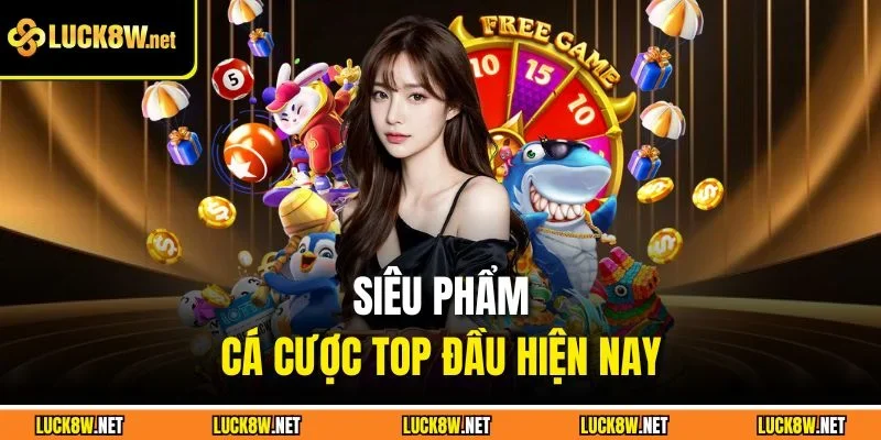 Siêu phẩm cá cược top đầu hiện nay