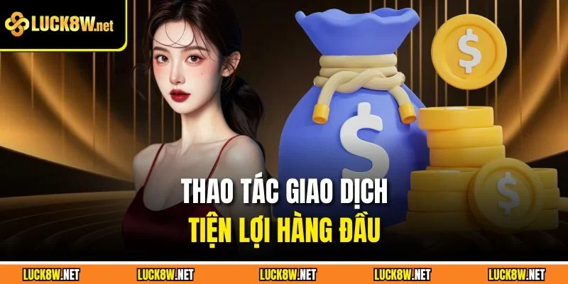 Thao tác giao dịch tiện lợi hàng đầu