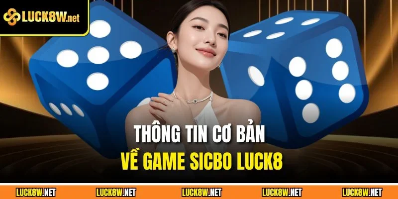 Thông tin cơ bản về game Sicbo Luck8