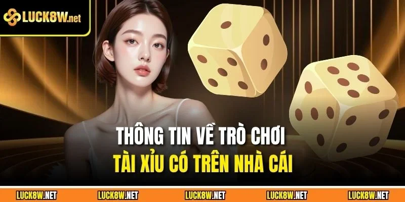 Thông tin về trò chơi tài xỉu có trên nhà cái