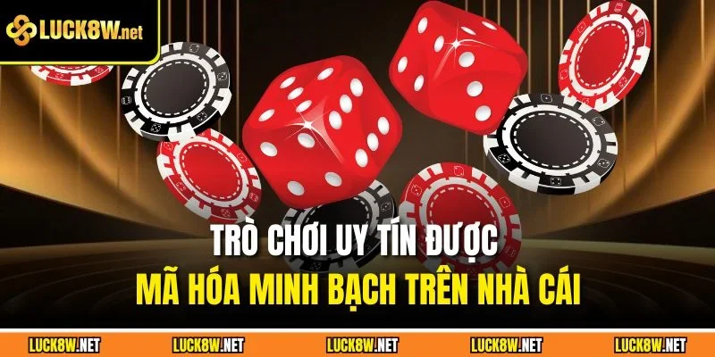 Trò chơi uy tín được mã hóa minh bạch trên nhà cái